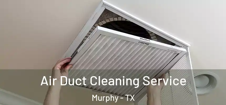 Air Duct Cleaning Service Murphy - TX