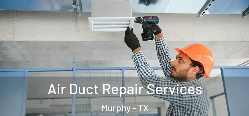 Air Duct Repair Services Murphy - TX