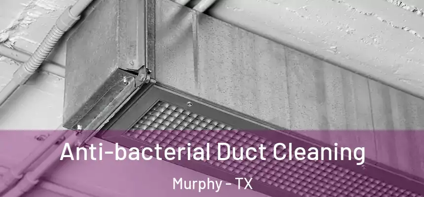 Anti-bacterial Duct Cleaning Murphy - TX