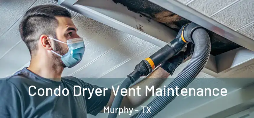  Condo Dryer Vent Maintenance Murphy - TX
