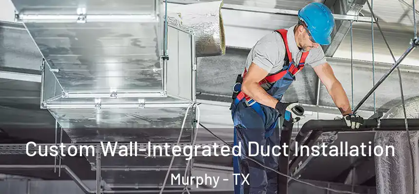  Custom Wall-Integrated Duct Installation Murphy - TX