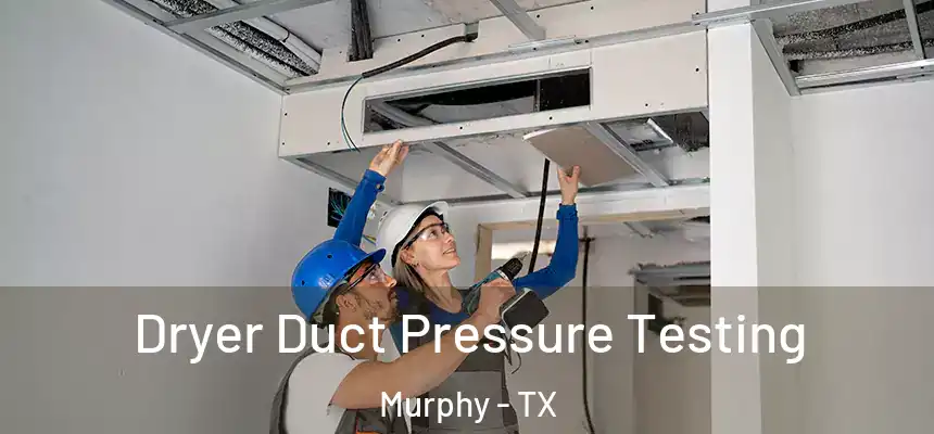 Dryer Duct Pressure Testing Murphy - TX