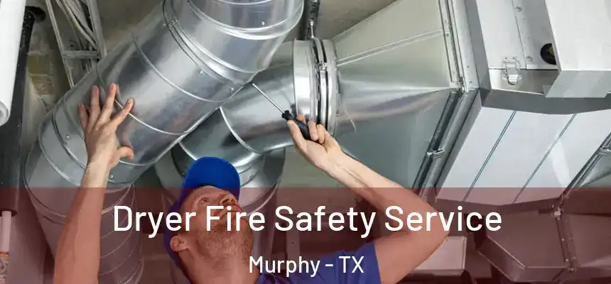 Dryer Fire Safety Service Murphy - TX