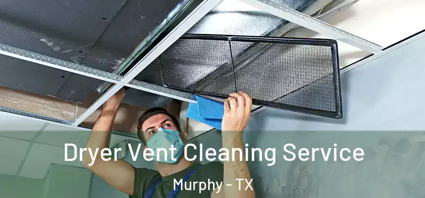 Dryer Vent Cleaning Service Murphy - TX