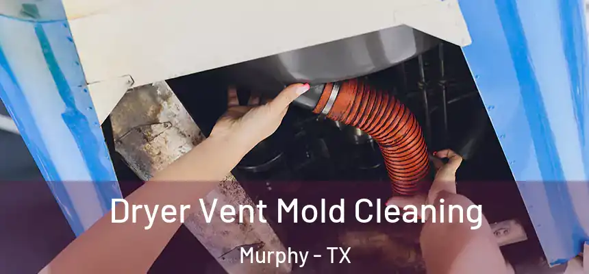  Dryer Vent Mold Cleaning Murphy - TX