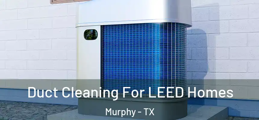 Duct Cleaning For LEED Homes Murphy - TX