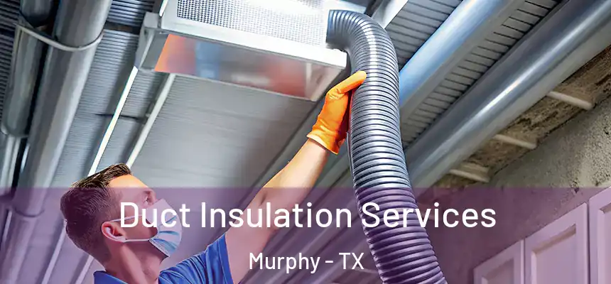 Duct Insulation Services Murphy - TX