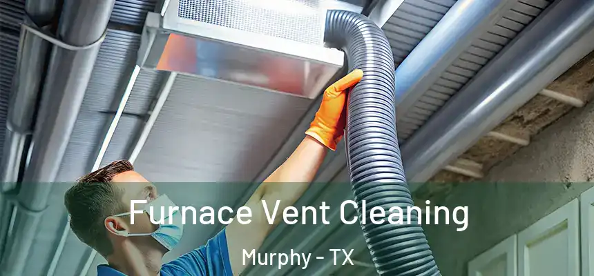  Furnace Vent Cleaning Murphy - TX