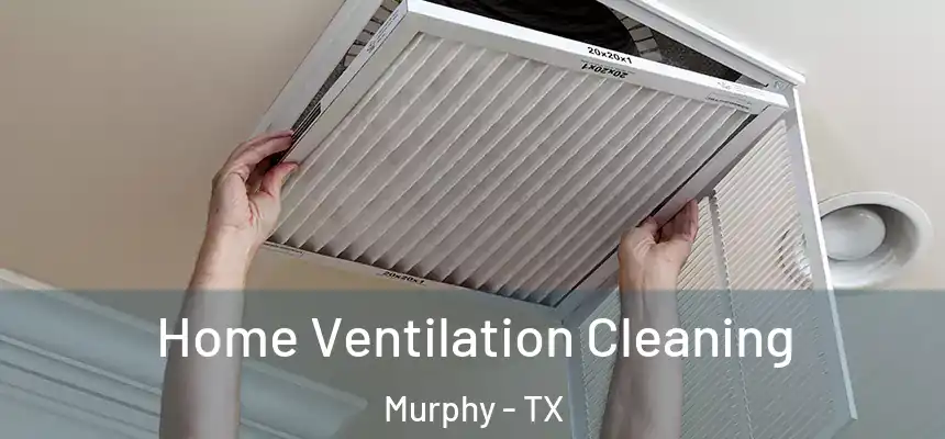 Home Ventilation Cleaning Murphy - TX