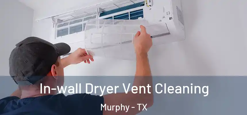 In-wall Dryer Vent Cleaning Murphy - TX
