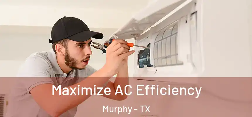 Maximize AC Efficiency Murphy - TX