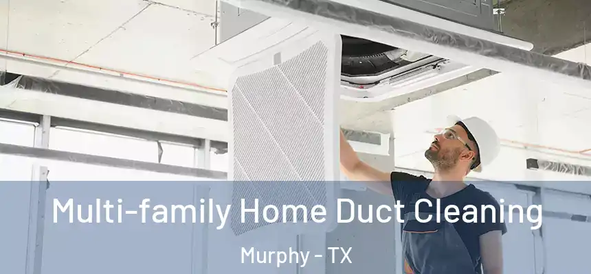  Multi-family Home Duct Cleaning Murphy - TX