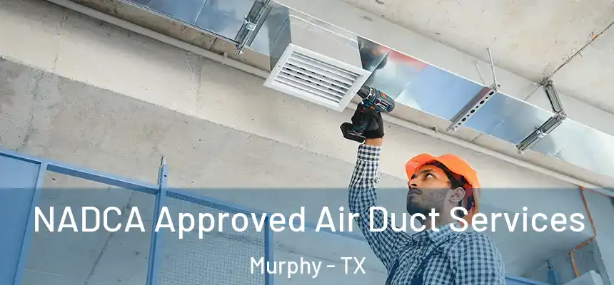 NADCA Approved Air Duct Services Murphy - TX