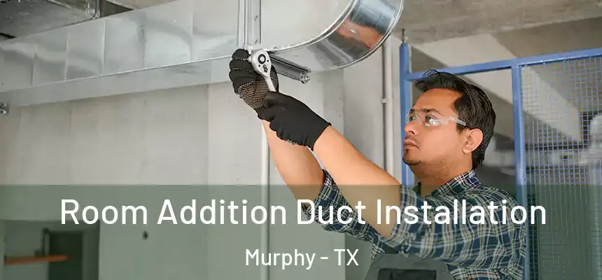  Room Addition Duct Installation Murphy - TX