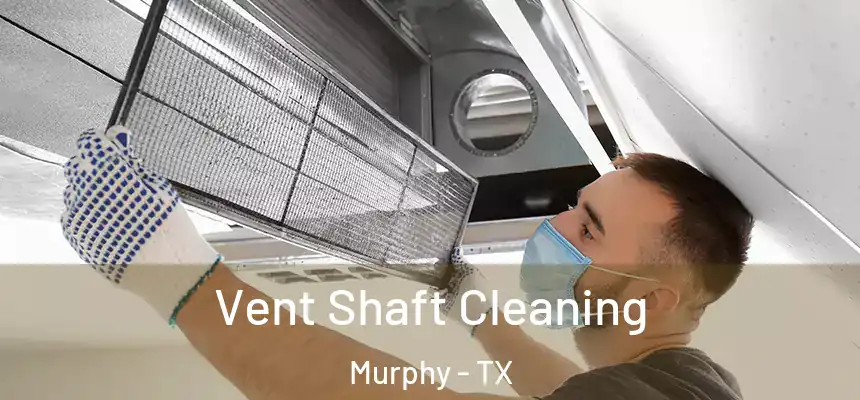  Vent Shaft Cleaning Murphy - TX