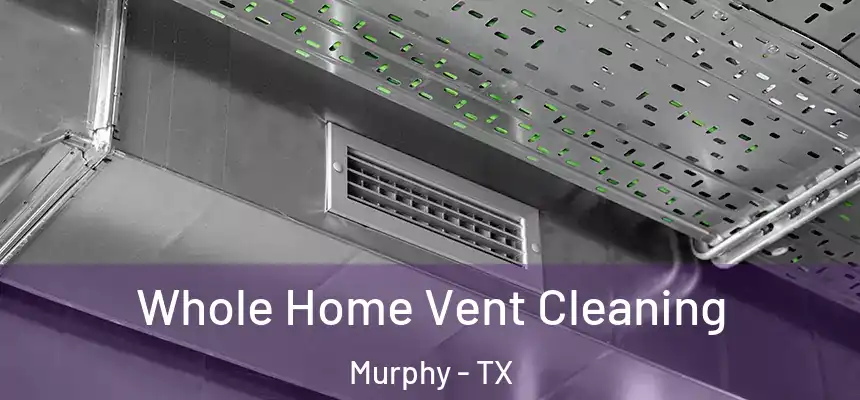 Whole Home Vent Cleaning Murphy - TX