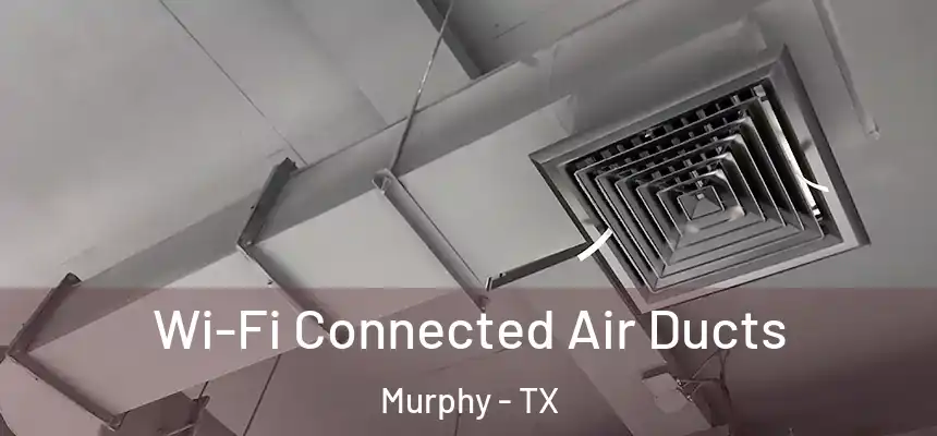 Wi-Fi Connected Air Ducts Murphy - TX